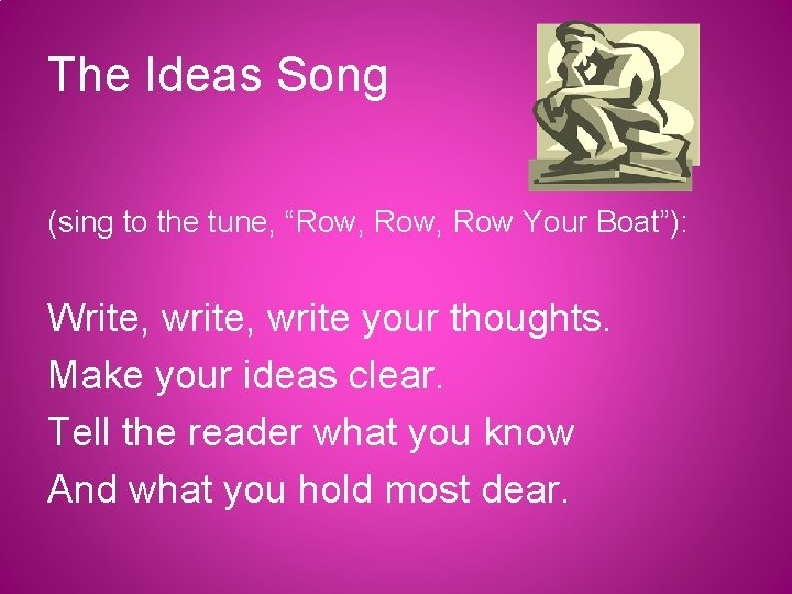 The Ideas Song (sing to the tune, “Row, Row Your Boat”): Write, write your