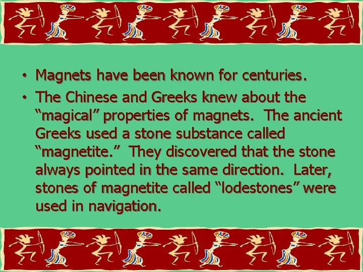 Introduction • Magnets have been known for centuries. • The Chinese and Greeks knew