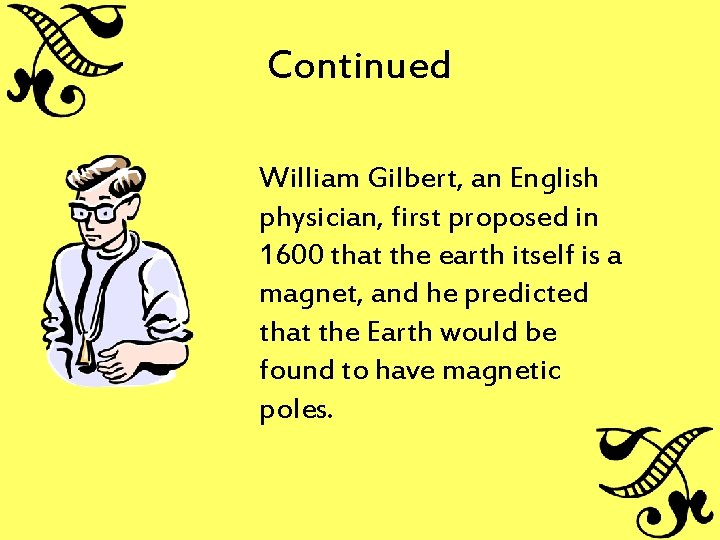 Continued William Gilbert, an English physician, first proposed in 1600 that the earth itself