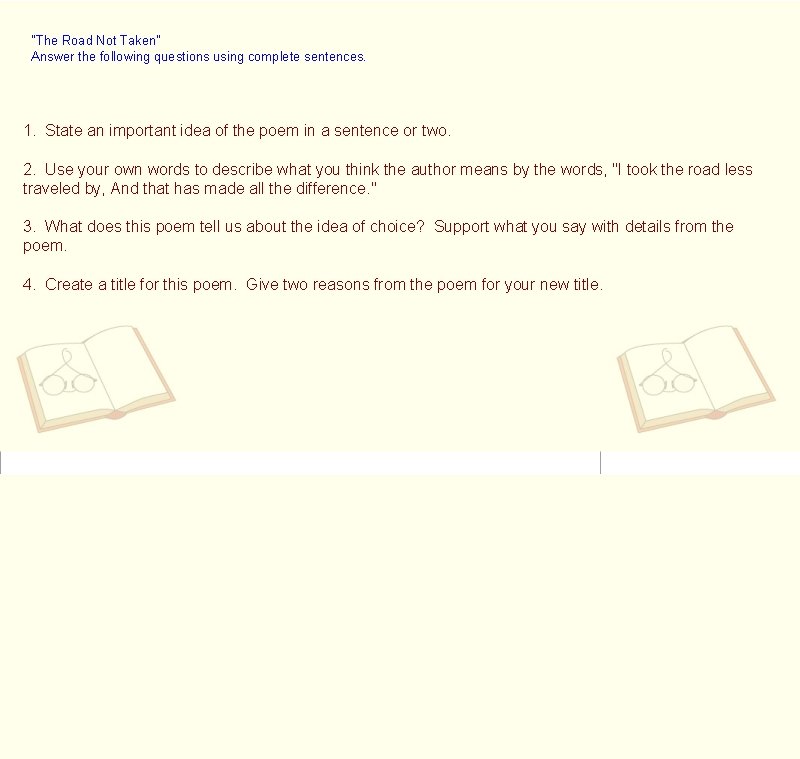 "The Road Not Taken" Answer the following questions using complete sentences. 1. State an