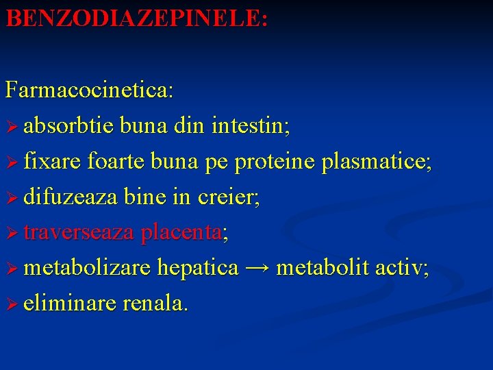 BENZODIAZEPINELE: Farmacocinetica: Ø absorbtie buna din intestin; Ø fixare foarte buna pe proteine plasmatice;