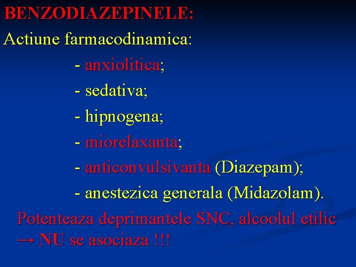 BENZODIAZEPINELE: Actiune farmacodinamica: - anxiolitica; - sedativa; - hipnogena; - miorelaxanta; - anticonvulsivanta (Diazepam);