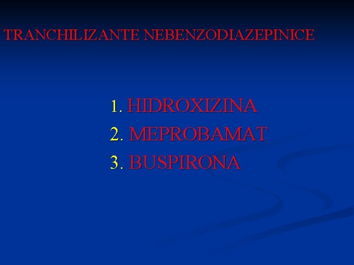 TRANCHILIZANTE NEBENZODIAZEPINICE 1. HIDROXIZINA 2. MEPROBAMAT 3. BUSPIRONA 