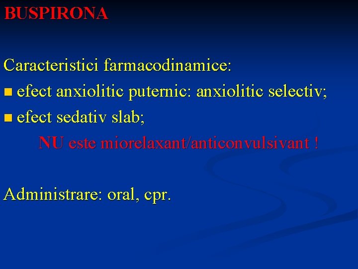 BUSPIRONA Caracteristici farmacodinamice: n efect anxiolitic puternic: anxiolitic selectiv; n efect sedativ slab; NU