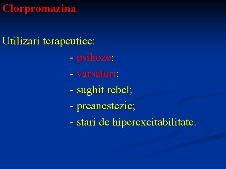 Clorpromazina Utilizari terapeutice: - psihoze; - varsaturi; - sughit rebel; - preanestezie; - stari