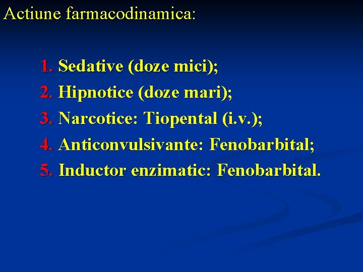 Actiune farmacodinamica: 1. Sedative (doze mici); 2. Hipnotice (doze mari); 3. Narcotice: Tiopental (i.
