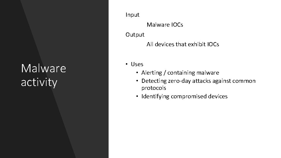 Input Malware IOCs Output All devices that exhibit IOCs Malware activity • Uses •