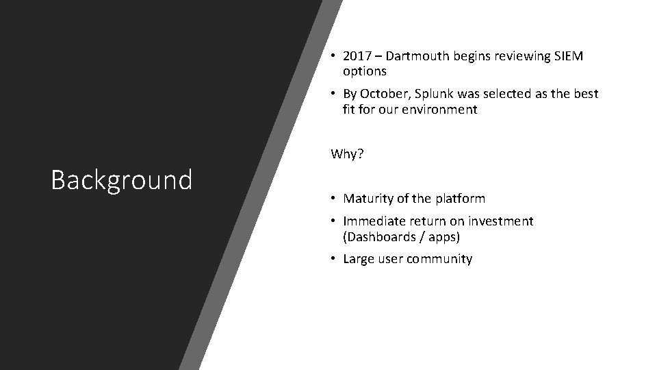  • 2017 – Dartmouth begins reviewing SIEM options • By October, Splunk was