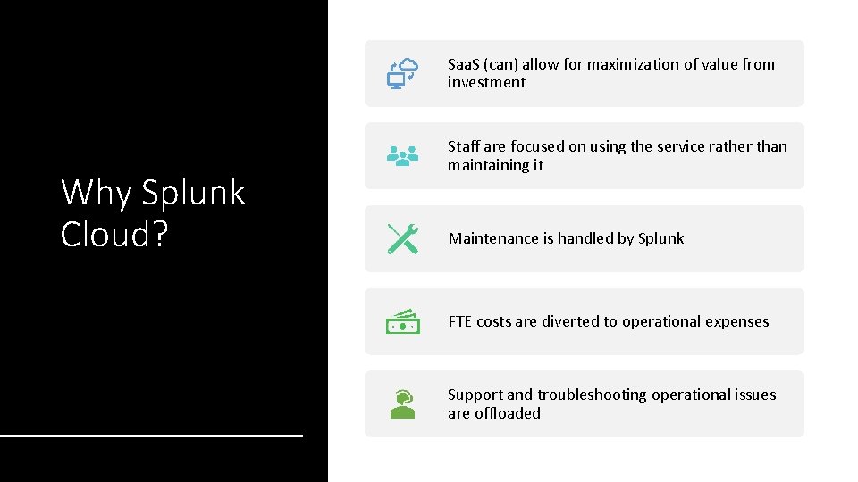 Saa. S (can) allow for maximization of value from investment Why Splunk Cloud? Staff