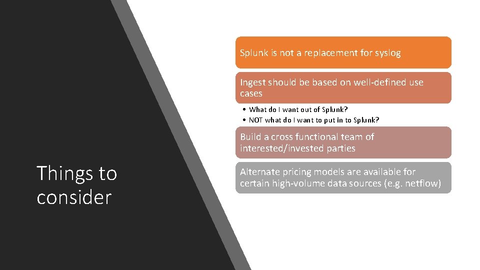 Splunk is not a replacement for syslog Ingest should be based on well-defined use