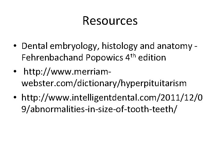 Resources • Dental embryology, histology and anatomy Fehrenbachand Popowics 4 th edition • http: