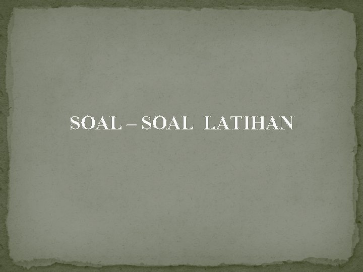 SOAL – SOAL LATIHAN 