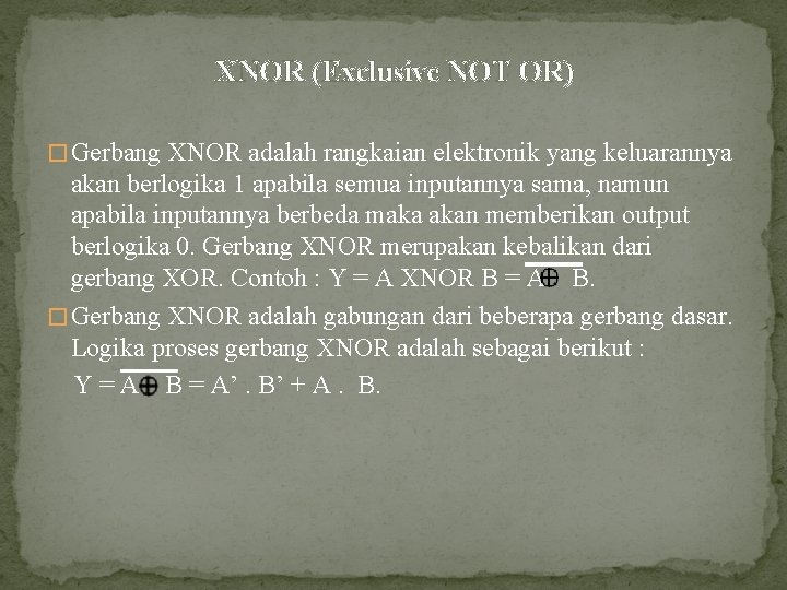 XNOR (Exclusive NOT OR) � Gerbang XNOR adalah rangkaian elektronik yang keluarannya akan berlogika