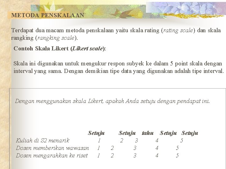 METODA PENSKALAAN Terdapat dua macam metoda penskalaan yaitu skala rating (rating scale) dan skala