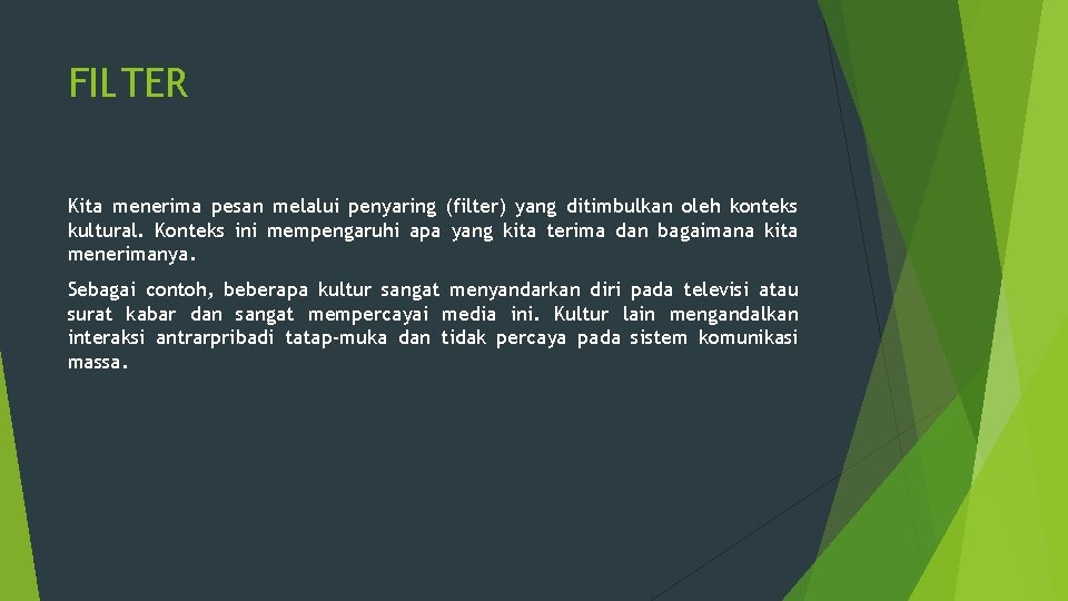 FILTER Kita menerima pesan melalui penyaring (filter) yang ditimbulkan oleh konteks kultural. Konteks ini