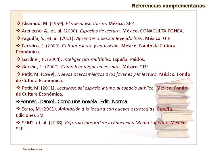 Referencias complementarias v Alvarado, M. (1999). El nuevo escriturón. México. SEP v Arenzana, A.