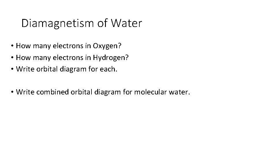 Diamagnetism of Water • How many electrons in Oxygen? • How many electrons in