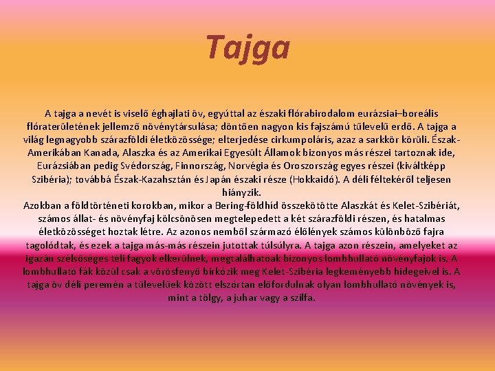 Tajga A tajga a nevét is viselő éghajlati öv, egyúttal az északi flórabirodalom eurázsiai–boreális