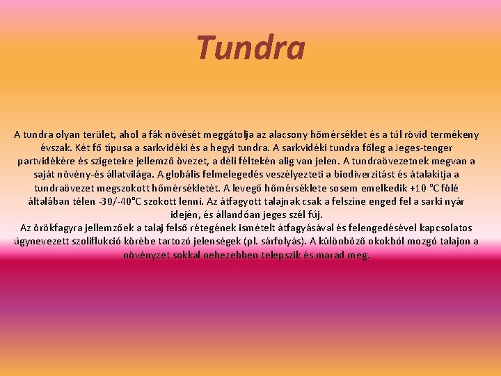 Tundra A tundra olyan terület, ahol a fák növését meggátolja az alacsony hőmérséklet és