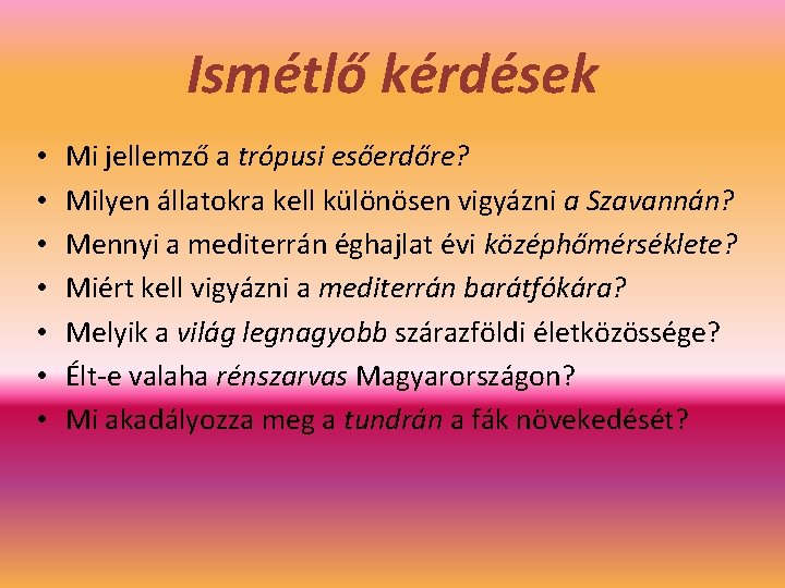 Ismétlő kérdések • • Mi jellemző a trópusi esőerdőre? Milyen állatokra kell különösen vigyázni