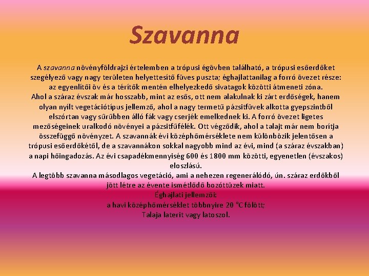 Szavanna A szavanna növényföldrajzi értelemben a trópusi égövben található, a trópusi esőerdőket szegélyező vagy