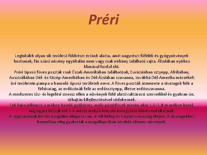 Préri Leginkább olyan sík területű földrészt értünk alatta, amit nagyrészt fűfélék és gyógynövények borítanak,