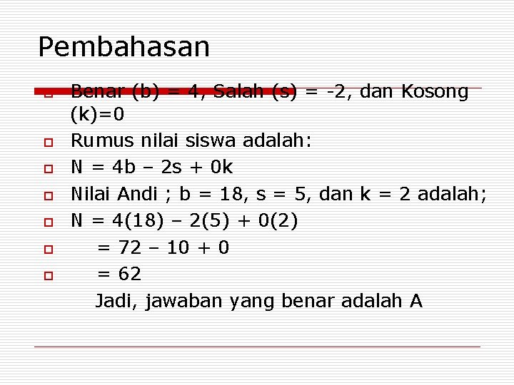 Pembahasan o o o o Benar (b) = 4, Salah (s) = -2, dan