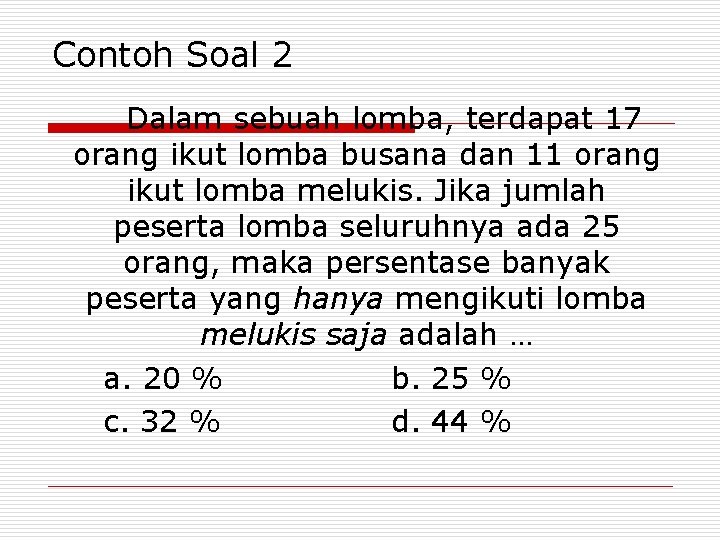 Contoh Soal 2 Dalam sebuah lomba, terdapat 17 orang ikut lomba busana dan 11