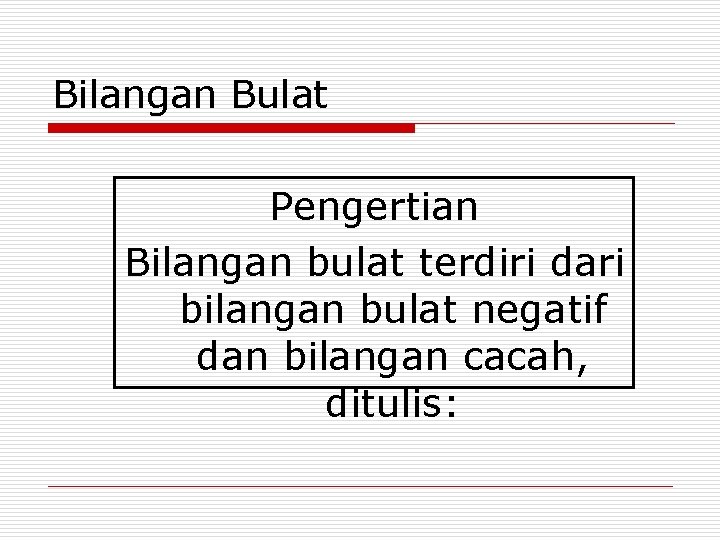 Bilangan Bulat Pengertian Bilangan bulat terdiri dari bilangan bulat negatif dan bilangan cacah, ditulis: