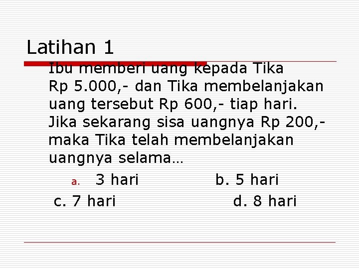 Latihan 1 Ibu memberi uang kepada Tika Rp 5. 000, - dan Tika membelanjakan