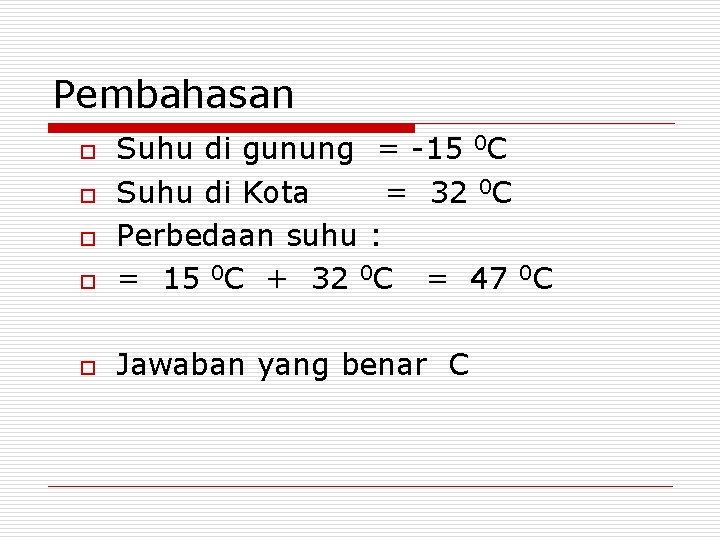 Pembahasan o Suhu di gunung = -15 0 C Suhu di Kota = 32