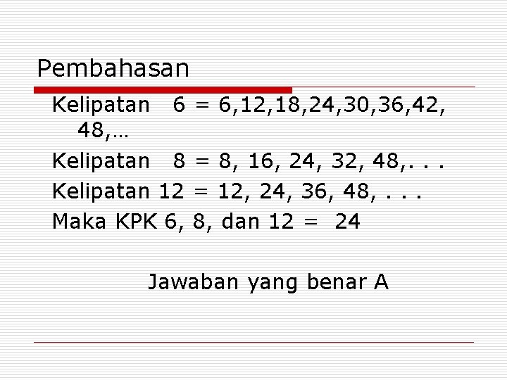 Pembahasan Kelipatan 6 = 6, 12, 18, 24, 30, 36, 42, 48, … Kelipatan