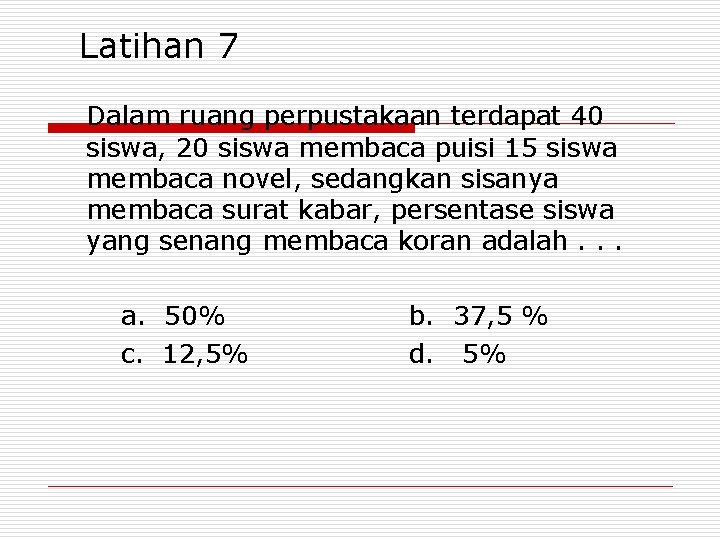 Latihan 7 Dalam ruang perpustakaan terdapat 40 siswa, 20 siswa membaca puisi 15 siswa