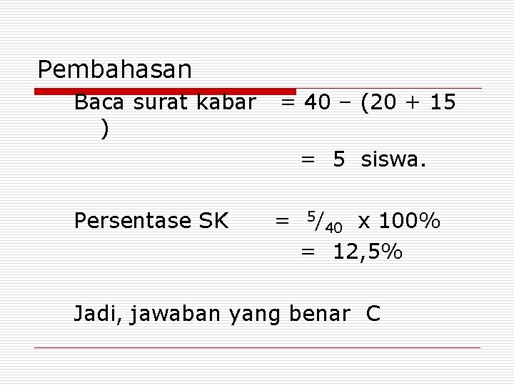 Pembahasan Baca surat kabar ) = 40 – (20 + 15 = 5 siswa.