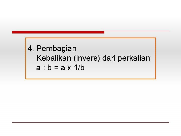 4. Pembagian Kebalikan (invers) dari perkalian a : b = a x 1/b 