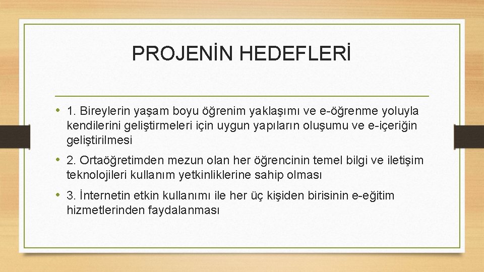 PROJENİN HEDEFLERİ • 1. Bireylerin yaşam boyu öğrenim yaklaşımı ve e-öğrenme yoluyla kendilerini geliştirmeleri