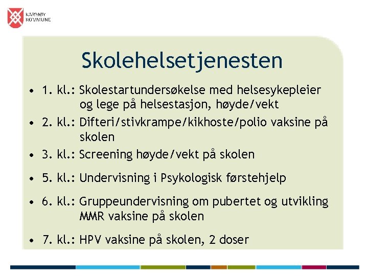 Skolehelsetjenesten • 1. kl. : Skolestartundersøkelse med helsesykepleier og lege på helsestasjon, høyde/vekt •