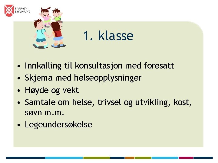 1. klasse • • Innkalling til konsultasjon med foresatt Skjema med helseopplysninger Høyde og