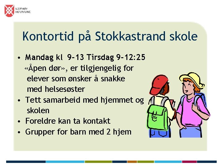 Kontortid på Stokkastrand skole • Mandag kl 9 -13 Tirsdag 9 -12: 25 «Åpen