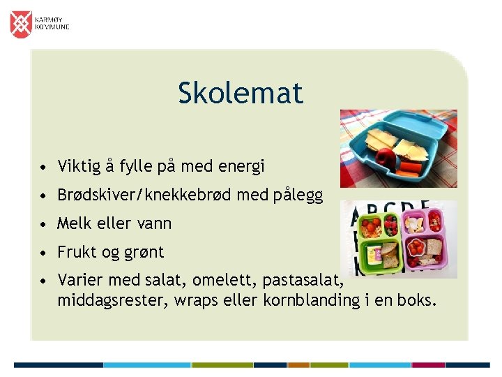 Skolemat • Viktig å fylle på med energi • Brødskiver/knekkebrød med pålegg • Melk