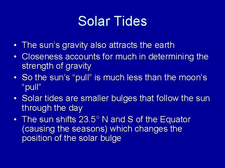 Solar Tides • The sun’s gravity also attracts the earth • Closeness accounts for