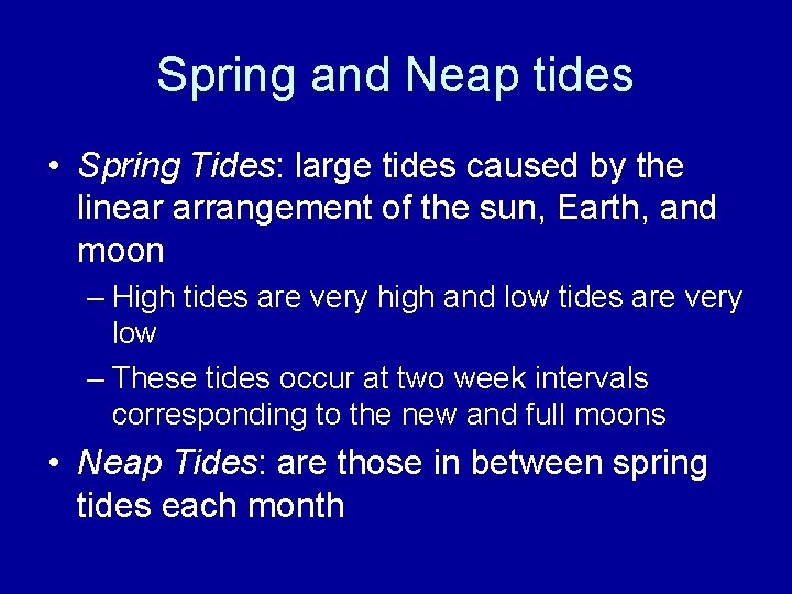 Spring and Neap tides • Spring Tides: large tides caused by the linear arrangement