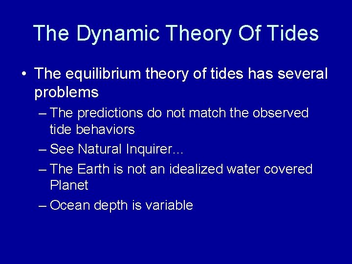 The Dynamic Theory Of Tides • The equilibrium theory of tides has several problems