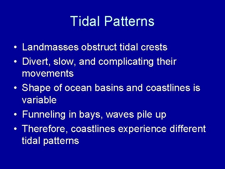 Tidal Patterns • Landmasses obstruct tidal crests • Divert, slow, and complicating their movements