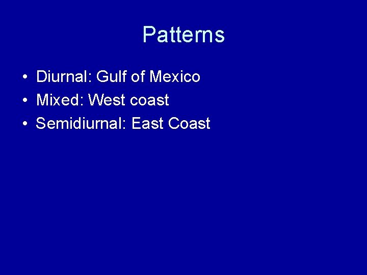 Patterns • Diurnal: Gulf of Mexico • Mixed: West coast • Semidiurnal: East Coast