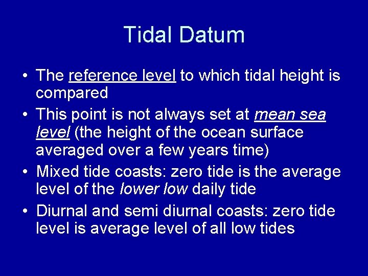 Tidal Datum • The reference level to which tidal height is compared • This