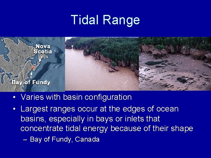 Tidal Range • Varies with basin configuration • Largest ranges occur at the edges