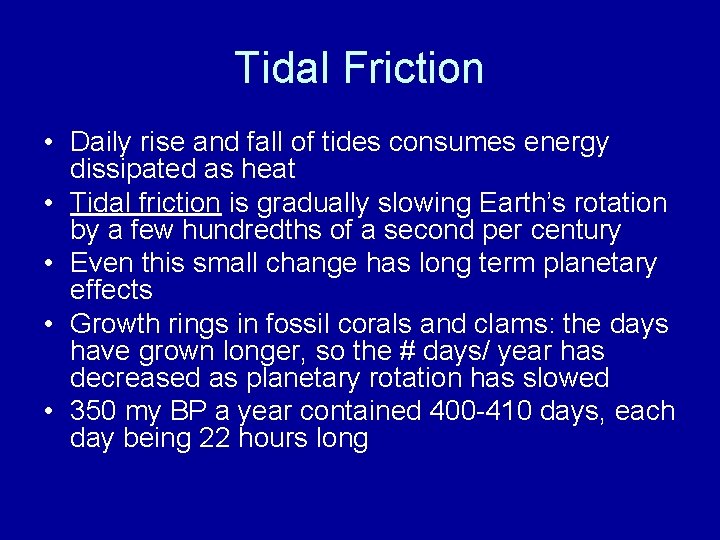 Tidal Friction • Daily rise and fall of tides consumes energy dissipated as heat