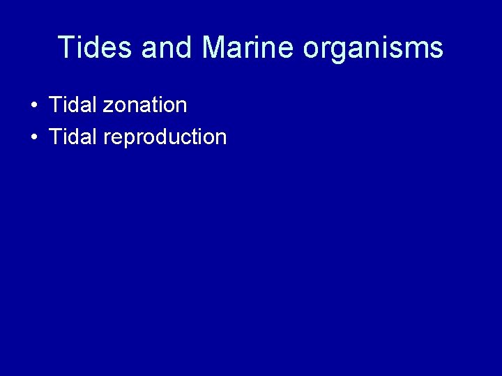 Tides and Marine organisms • Tidal zonation • Tidal reproduction 