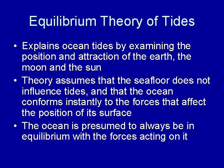 Equilibrium Theory of Tides • Explains ocean tides by examining the position and attraction